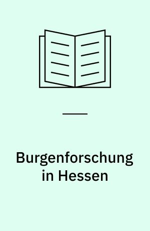 Burgenforschung in Hessen : Begleitband zur Ausstellung im Marburger Landgrafenschloss vom 1. November 1996 bis 2. Februar 1997