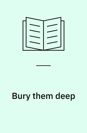Bury them deep