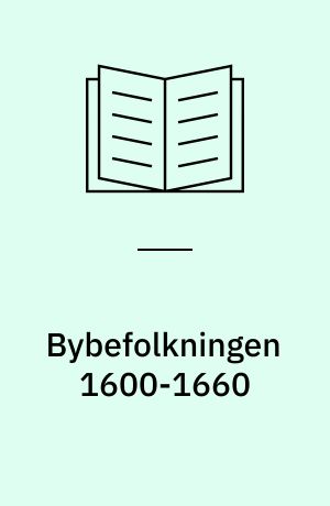 Bybefolkningen 1600-1660 : erhvervsfordeling, ambulans, indtjeningsevne : distribution of occupations, migration, incomes