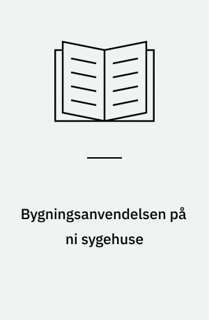 Bygningsanvendelsen på ni sygehuse