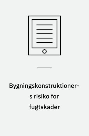 Bygningskonstruktioners risiko for fugtskader : erfaringer fra praksis