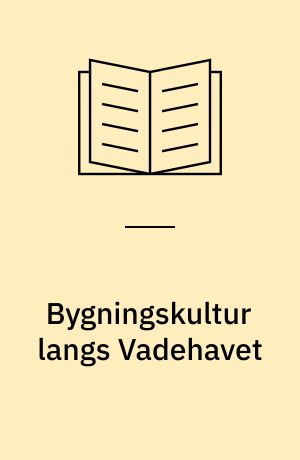 Bygningskultur langs Vadehavet