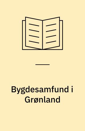 Bygdesamfund i Grønland : rapport om nogle udviklingsproblemer