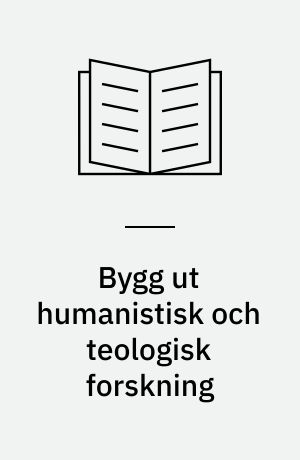 Bygg ut humanistisk och teologisk forskning : UHÄ:s förslag till utbyggnads- ocg förnyelsesprogram för humanistisk och teologisk forskning