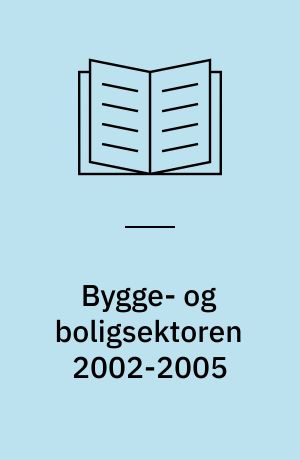 Bygge- og boligsektoren 2002-2005 : samarbejdsprogram