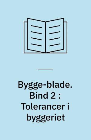 Bygge-blade. Bind 2 : Tolerancer i byggeriet