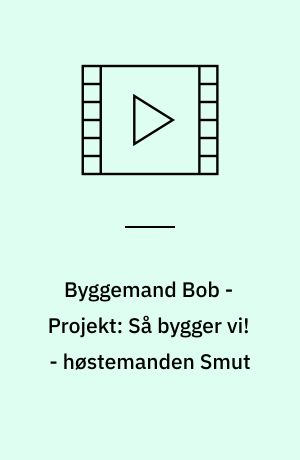 Byggemand Bob - Projekt: Så bygger vi! - høstemanden Smut