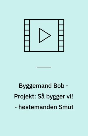 Byggemand Bob - Projekt: Så bygger vi! - høstemanden Smut