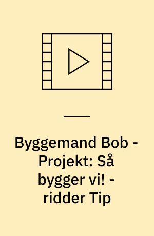 Byggemand Bob - Projekt: Så bygger vi! - ridder Tip