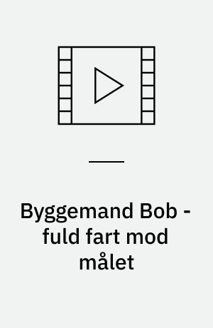 Byggemand Bob - fuld fart mod målet