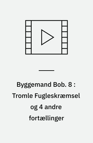 Byggemand Bob. 8 : Tromle Fugleskræmsel og 4 andre fortællinger