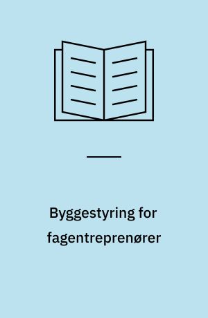Byggestyring for fagentreprenører : erfaringer og ideudvikling med baggrund i murerfaget