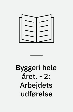 Byggeri hele året. - 2: Arbejdets udførelse