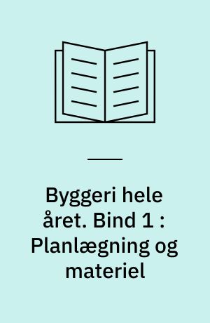 Byggeri hele året. Bind 1 : Planlægning og materiel