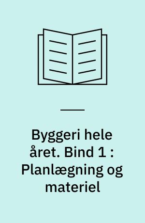 Byggeri hele året. Bind 1 : Planlægning og materiel