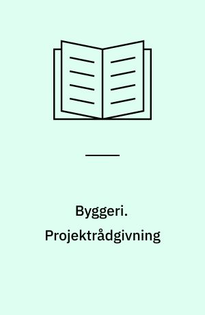 Byggeri. Projektrådgivning : kapitler 4-9