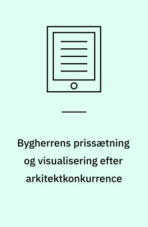 Bygherrens prissætning og visualisering efter arkitektkonkurrence : blokmodellen anvendt på en nybygning for Roskilde Universitetscenter