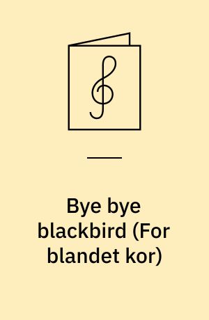 Bye bye blackbird : SATB piano