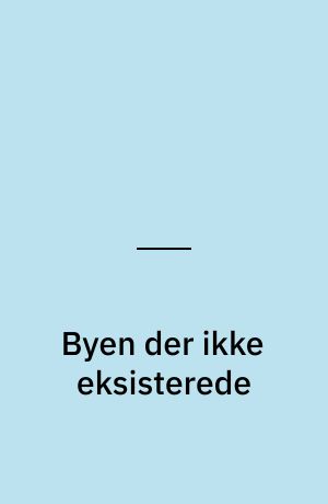Byen der ikke eksisterede