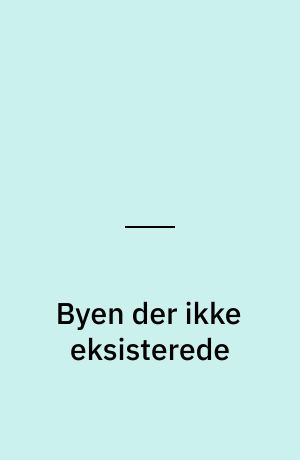 Byen der ikke eksisterede