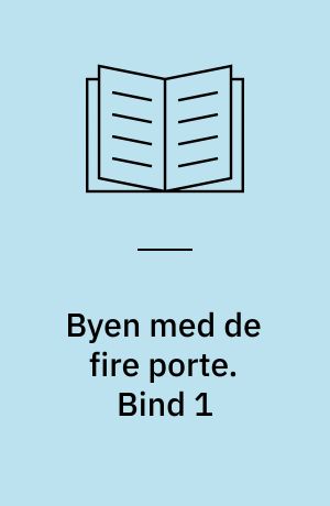 Byen med de fire porte. Bind 1