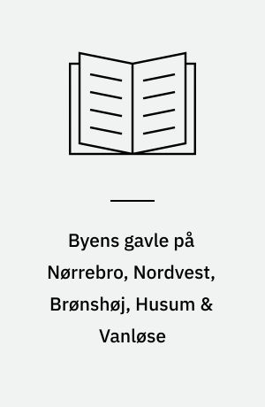 Byens gavle på Nørrebro, Nordvest, Brønshøj, Husum & Vanløse : en registrant over gavlmalerier og reklamegavle