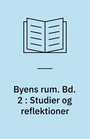 Byens rum : et udviklingsprojekt. Bd. 2 : Studier og reflektioner : knyttet til byens rum og arkitektur : tekster