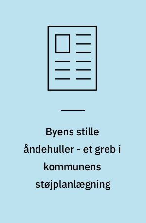 Byens stille åndehuller - et greb i kommunens støjplanlægning