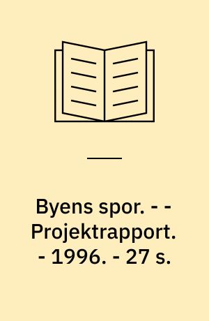 Byens spor. - - Projektrapport. - 1996. - 27 s. : ill.