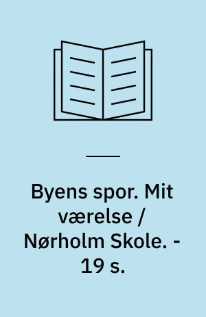 Byens spor. Mit værelse / Nørholm Skole. - 19 s.