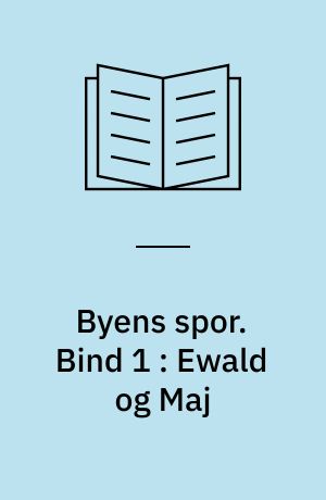 Byens spor. Bind 1 : Ewald og Maj (Stor skrift)