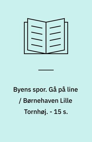 Byens spor. Gå på line / Børnehaven Lille Tornhøj. - 15 s.