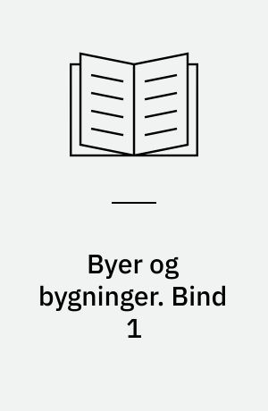 Byer og bygninger. Bind 1