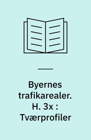 Byernes trafikarealer. H. 3x : Tværprofiler : eksempler