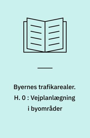 Byernes trafikarealer. H. 0 : Vejplanlægning i byområder