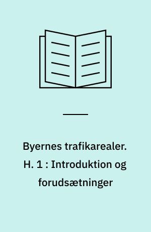 Byernes trafikarealer. H. 1 : Introduktion og forudsætninger