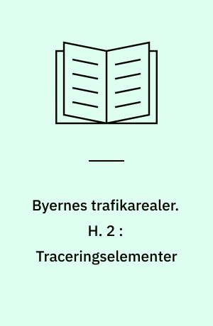 Byernes trafikarealer. H. 2 : Traceringselementer