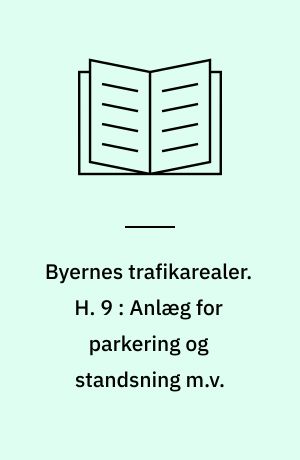 Byernes trafikarealer. H. 9 : Anlæg for parkering og standsning m.v.