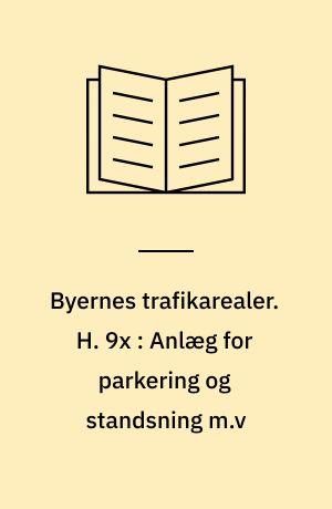 Byernes trafikarealer. H. 9x : Anlæg for parkering og standsning m.v : eksemplser