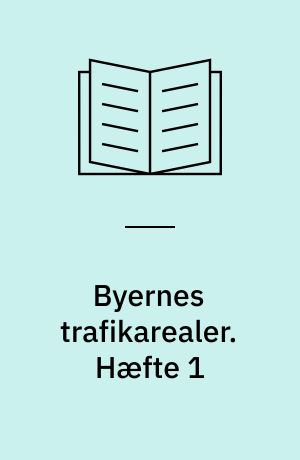 Byernes trafikarealer. Hæfte 1 : Forudsætninger for den geometriske udformning. - 1991. - Bilag: 22 tav. i lomme