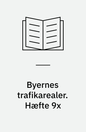 Byernes trafikarealer. Hæfte 9x : Anlæg for parkering og standsning m.v.: eksempler. - 1991