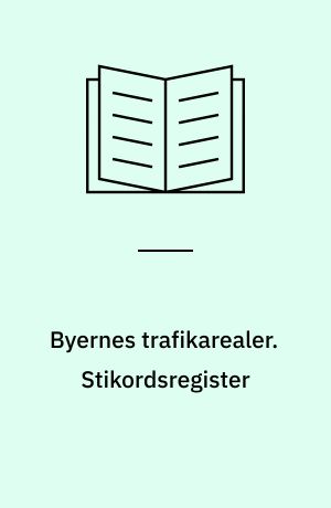 Byernes trafikarealer. Stikordsregister : hæfte I, II, III