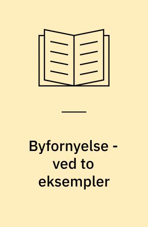 Byfornyelse - ved to eksempler