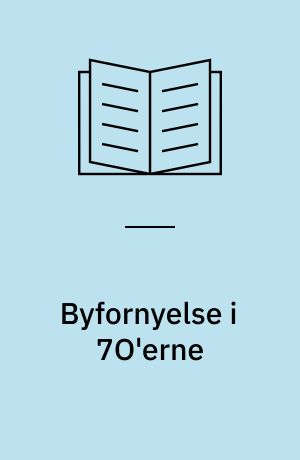 Byfornyelse i 7O'erne : Saneringslovgivningen og nogle forskningserfaringer