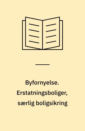 Byfornyelse. Erstatningsboliger, særlig boligsikring