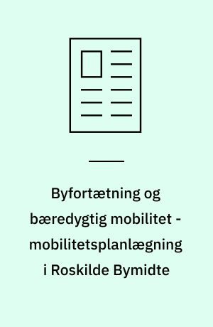 Byfortætning og bæredygtig mobilitet - mobilitetsplanlægning i Roskilde Bymidte