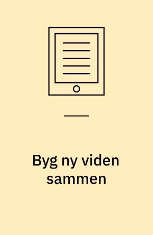 Byg ny viden sammen : forhold som fremmer og hæmmer videnopbygning i organisationer