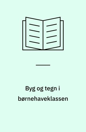 Byg og tegn i børnehaveklassen