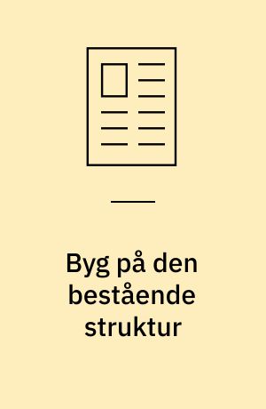 Byg på den bestående struktur : - erhvervsskolerne har meget at byde på!