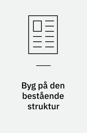 Byg på den bestående struktur : - erhvervsskolerne har meget at byde på!